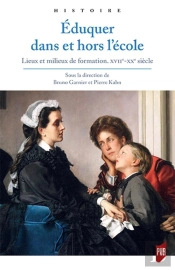 Éduquer Dans Et Hors École ; Lieux Et Milieux De Formation, Xviie - Xxe Siècles