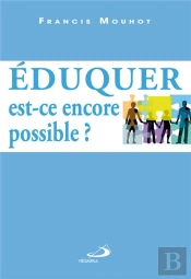 Éduquer, Est-Ce Encore Possible ?
