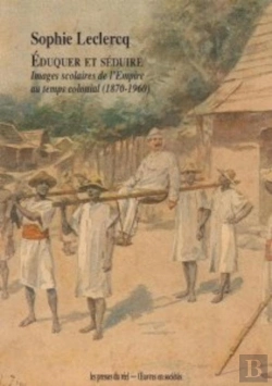 Bertrand.pt - Éduquer Et Séduire : Images Scolaires De L'Empire Au Temps Colonial (1870-1960)