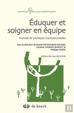Bertrand.pt - Éduquer Et Soigner En Équipe ; Manuel De Pratiques Institutionnelles