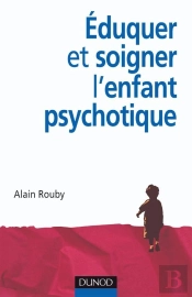 Éduquer Et Soigner L'Enfant Psychotique
