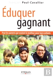 Éduquer Gagnant ; Pour Les Parents Qui Veulent Le Meilleur Pour Leurs Enfants