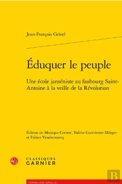 Bertrand.pt - Eduquer Le Peuple - Une Ecole Janseniste Au Faubourg Saint-Antoine A La Veille D - Une Ecole Janseni
