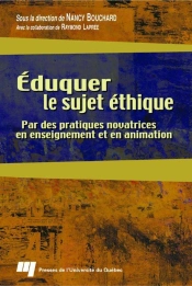 Eduquer Le Sujet Ethique. Par Des Pratiques Novatrices En Enseignement Et En Animation