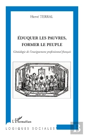 Éduquer Les Pauvres ; Former Le Peuple ; Généalogie De L'Enseignement Professionnel Français
