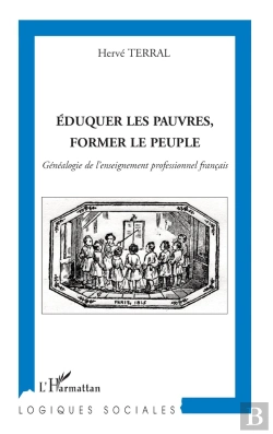 Bertrand.pt - Éduquer Les Pauvres ; Former Le Peuple ; Généalogie De L'Enseignement Professionnel Français