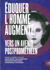 Éduquer L'Homme Augmenté ; Pour Une Société Postprométhéenne