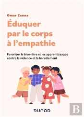Éduquer Par Le Corps À L'Empathie : Favoriser Le Bien-Être Et Les Apprentissages Contre La Violence Et Le Harcèlement