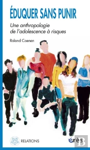 Eduquer Sans Punir ; Une Anthropologie De L'Adolescence A Risques