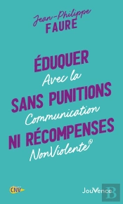 Éduquer Sans Punitions Ni Récompenses ; Avec La Communication Nonviolente