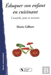 Éduquer Son Enfant En Cuisinant ; Conseils, Jeux Et Recettes