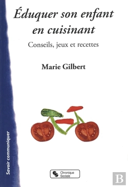 Bertrand.pt - Éduquer Son Enfant En Cuisinant ; Conseils, Jeux Et Recettes
