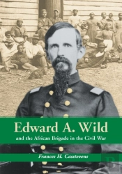 Edward A. Wild And The African Brigade In The Civil War