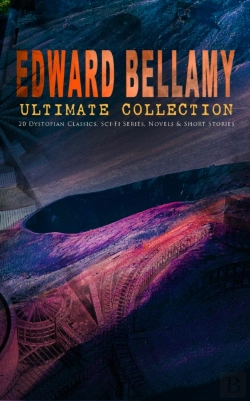 Bertrand.pt - Edward Bellamy Ultimate Collection: 20 Dystopian Classics, Sci-Fi Series, Novels & Short Stories