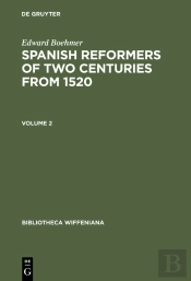 Edward Boehmer: Spanish Reformers Of Two Centuries From 1520. Volume 2