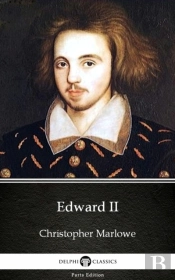 Edward Ii By Christopher Marlowe - Delphi Classics (Illustrated)
