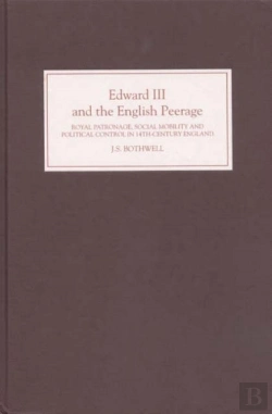 Bertrand.pt - Edward Iii And The English Peerage - Royal Patronage, Social Mobility And Political Control In Fourteenth-Century England