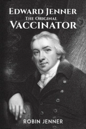Edward Jenner - The Original Vaccinator