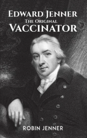 Edward Jenner - The Original Vaccinator