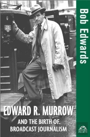 Edward R. Murrow And The Birth Of Broadcast Journalism