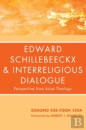 Edward Schillebeeckx And Interreligious Dialogue: Perspectives From Asian Theology