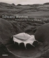 Edward Weston: Portrait Of The Young Man As An Artist
