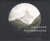 Edward Whymper ; Alpinisme Photographique