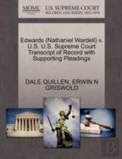 Edwards (Nathaniel Wardell) V. U.S. U.S. Supreme Court Transcript Of Record With Supporting Pleadings