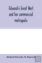 Edwards'S Great West And Her Commercial Metropolis