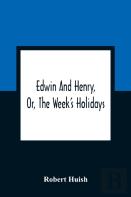 Edwin And Henry, Or, The Week'S Holidays