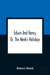 Edwin And Henry, Or, The Week'S Holidays