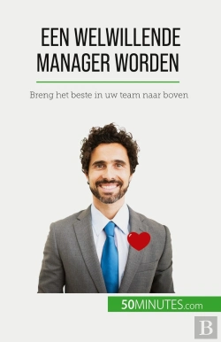 Bertrand.pt - Een Welwillende Manager Worden : Breng Het Beste In Uw Team Naar Boven