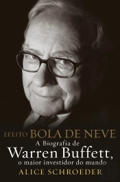 Efeito Bola De Neve- A Biografia De Warren Buffett, O Maior Investidor Do Mundo - 2ª Edição