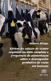 Efeitos Da Adição De Ácidos Orgânicos Na Dieta Completa E Frequência De Alimentação Sobre O Desempenho Produtivo De Vacas Em Lactação