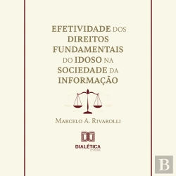 Bertrand.pt - Efetividade Dos Direitos Fundamentais Do Idoso Na Sociedade Da Informação