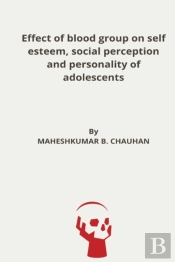 Effect Of Blood Group On Self Esteem, Social Perception And Personality Of Adolescents