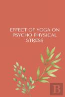 Effect Of Yoga On Psycho-Physical Stress