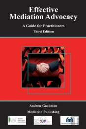 Effective Mediation Advocacy - A Guide For Practitioners