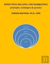 Effective Selling And Marketing - Principles, Techniques & Practice