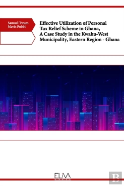 Bertrand.pt - Effective Utilization Of Personal Tax Relief Scheme In Ghana, A Case Study In The Kwahu-West Municipality, Eastern Region - Ghana