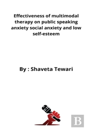 Effectiveness Of Multimodal Therapy On Public Speaking Anxiety Social Anxiety And Low Self-Esteem