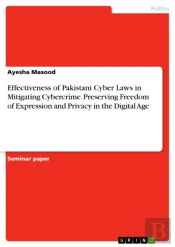 Effectiveness Of Pakistani Cyber Laws In Mitigating Cybercrime. Preserving Freedom Of Expression And Privacy In The Digital Age