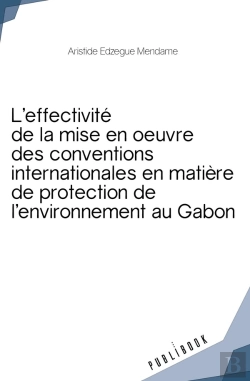 Bertrand.pt - Effectivité De La Mise En Oeuvre Des Conventions Internationales De Protection De L'Environnement : Le Cas Gabonais