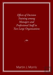Effects Of Decision Training Among Managers And Professional Staff In Two Large Organisations
