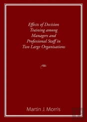 Effects Of Decision Training Among Managers And Professional Staff In Two Large Organisations