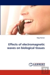Effects Of Electromagnetic Waves On Biological Tissues
