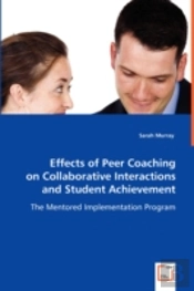 Effects Of Peer Coaching On Collaborative Interactions And Student Achievement