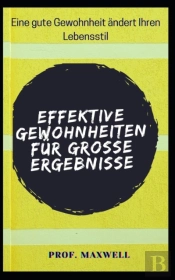 Effektive Gewohnheiten Fur Grosse Ergebnisse