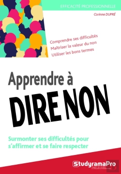 Bertrand.pt - Efficacité Professionnelle : Apprendre À Dire Non ; Surmonter Ses Difficultés Pour S'Affirmer Et Se Faire Respecter