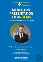 Efficacité Professionnelle : Mener Une Présentation En Anglais ; Se Préparer Et Exposer Ses Idées